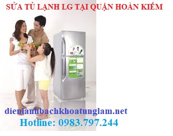 Sửa tủ lạnh LG tại quận Hoàn Kiếm